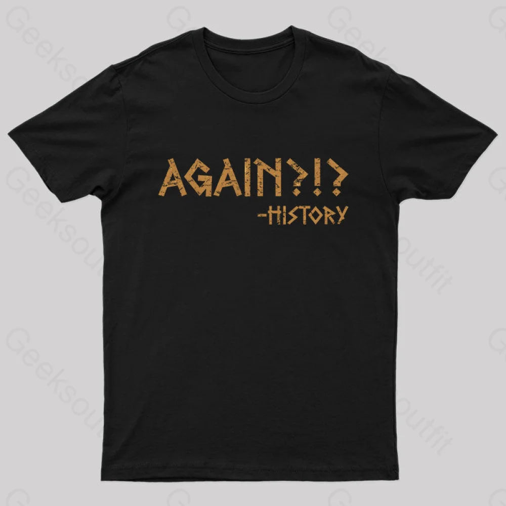 Again?!? Histroy T-Shirt