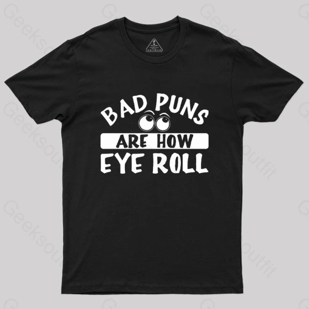 Bad Puns Are How Eye Roll T-Shirt