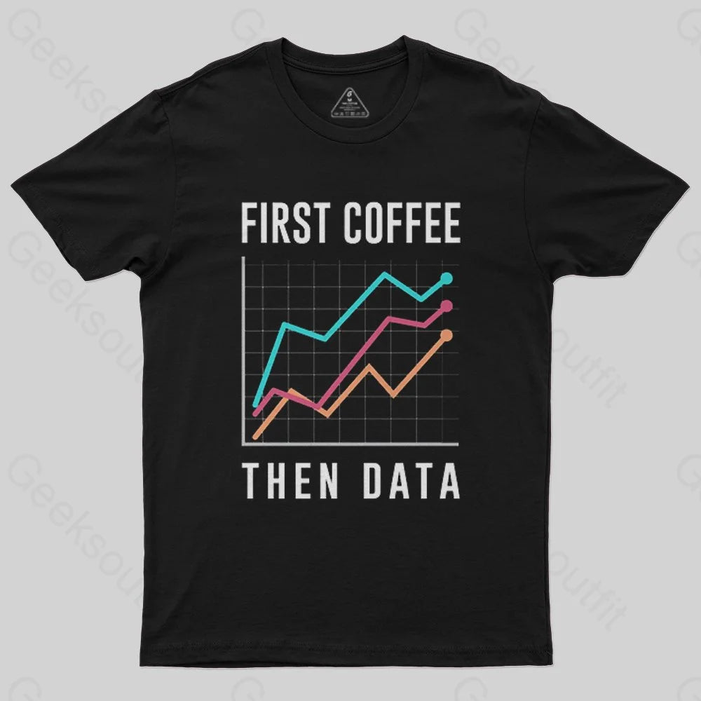 First Coffee Then Data  T-Shirt