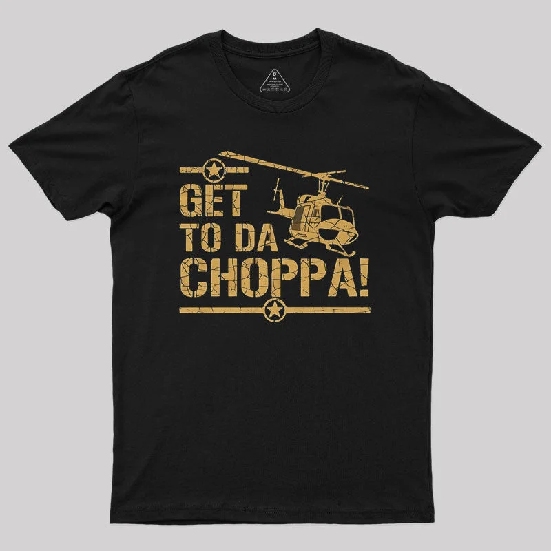 Get to the Choppa II Geek T-Shirt