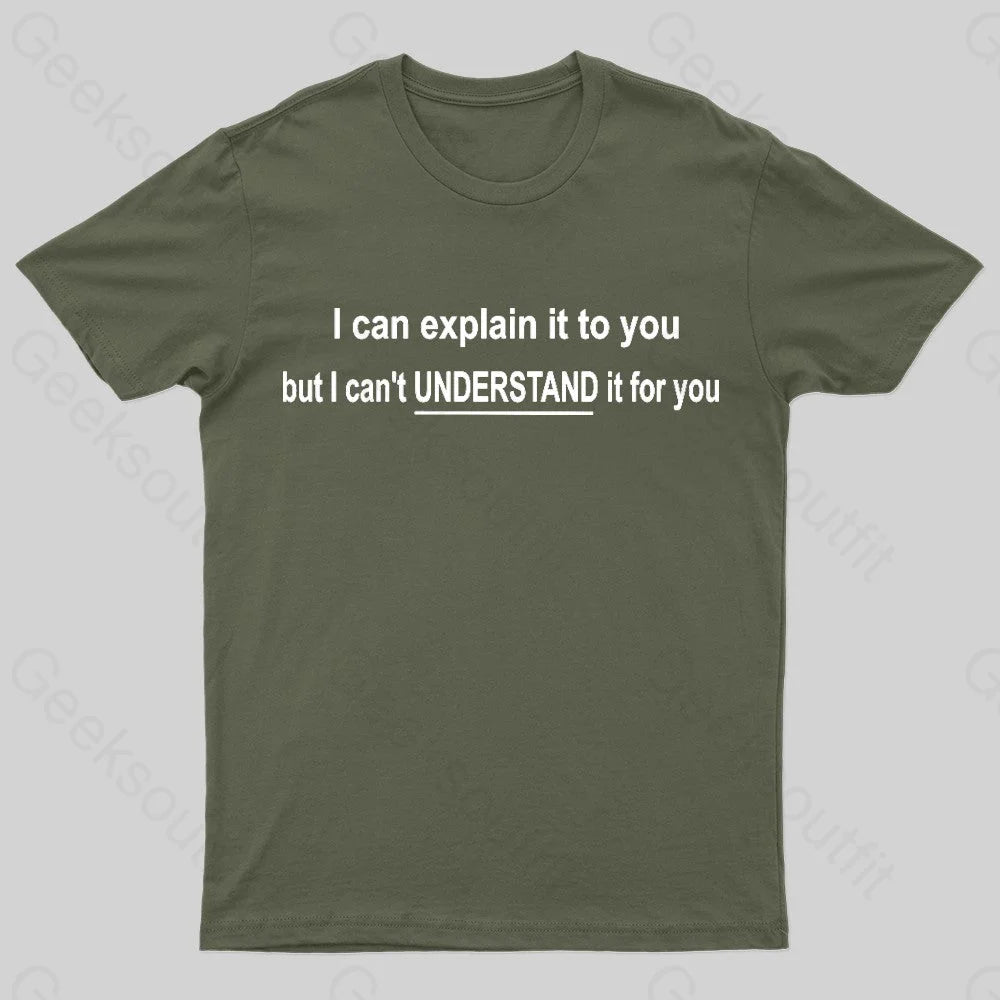 I Can Explain It To You But Can't Understand It For Your Nerd T-Shirt