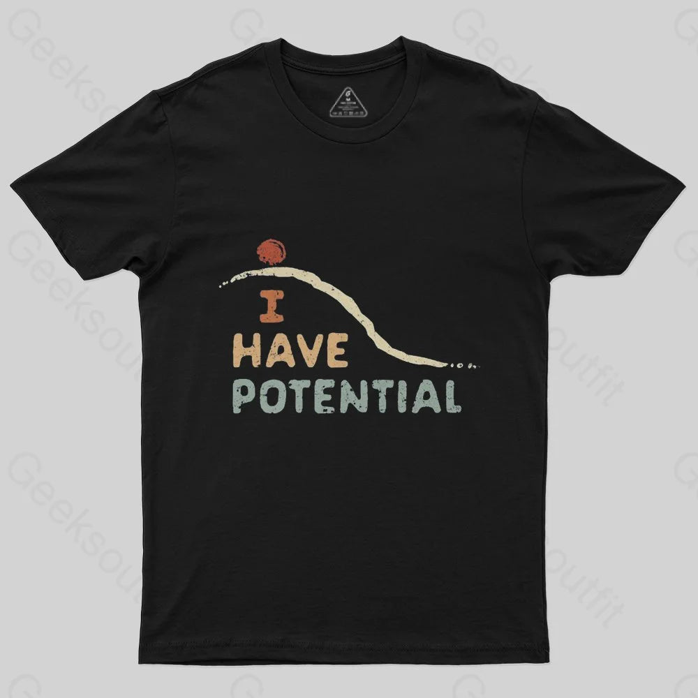 I Have Potential T-Shirt