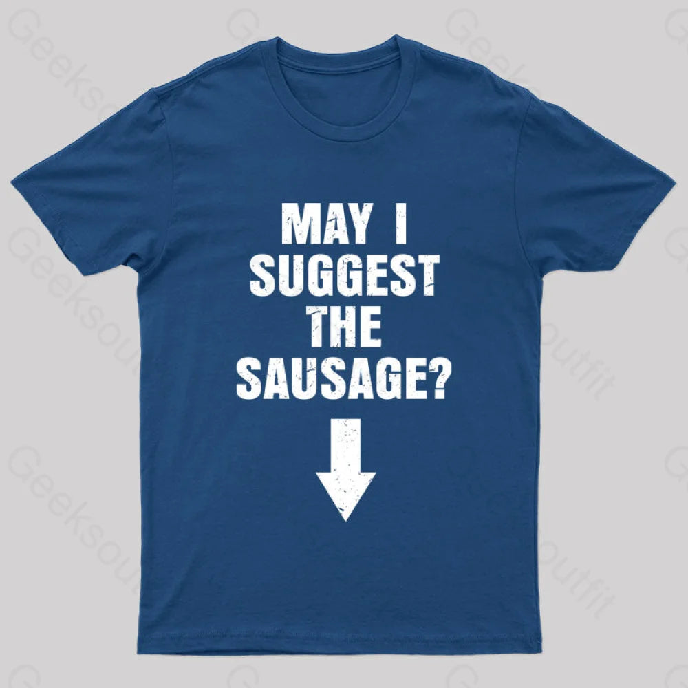 May I Suggest The Sausage? Offensive Adult Humor Nerd T-Shirt