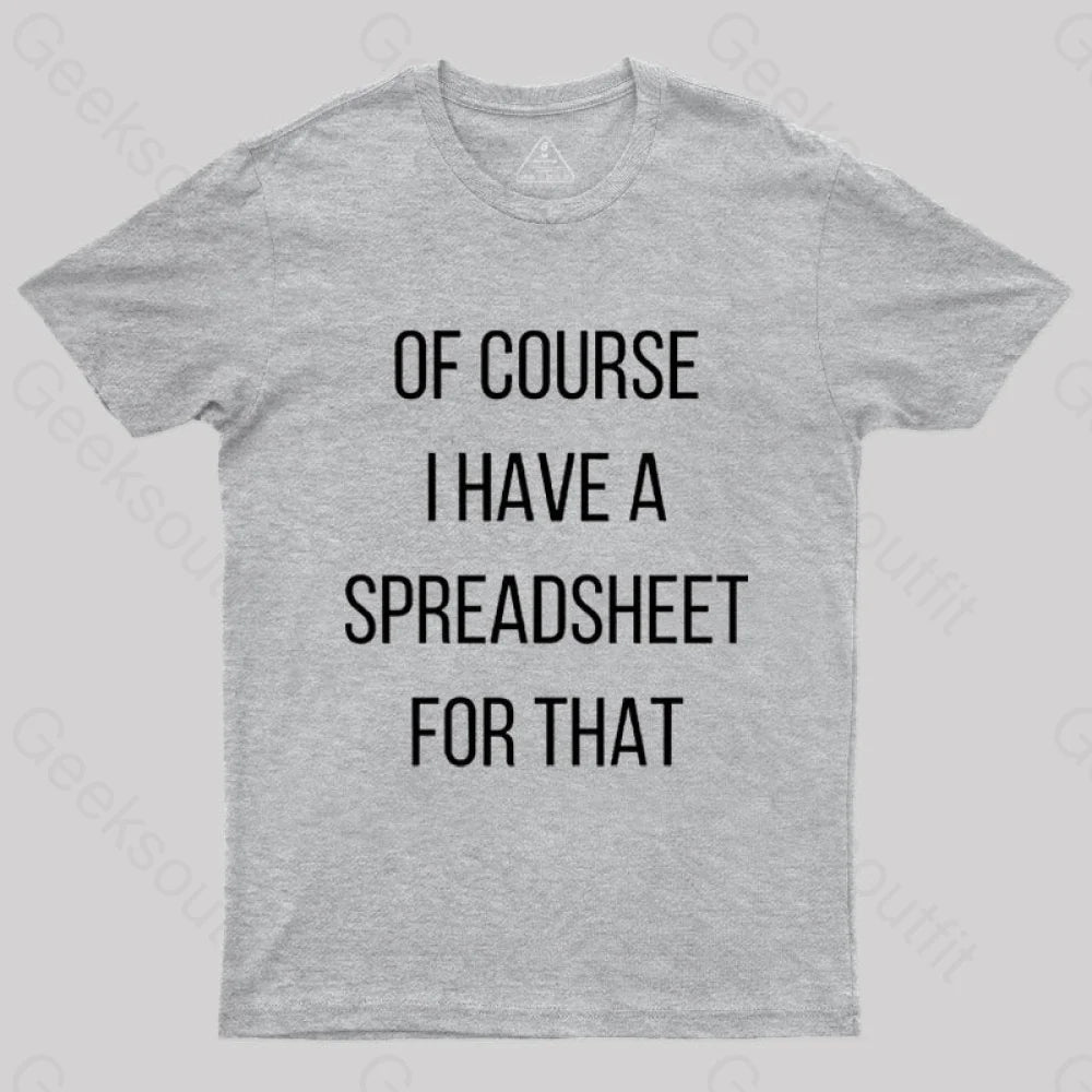 Of Course I Have A Spreadsheet For That Nerd T-Shirt