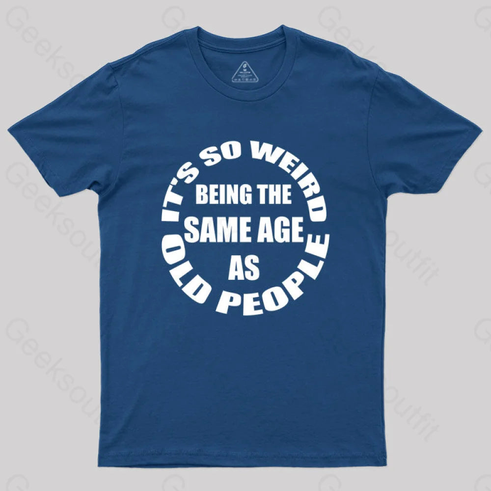 Same Age As Old People T-shirt