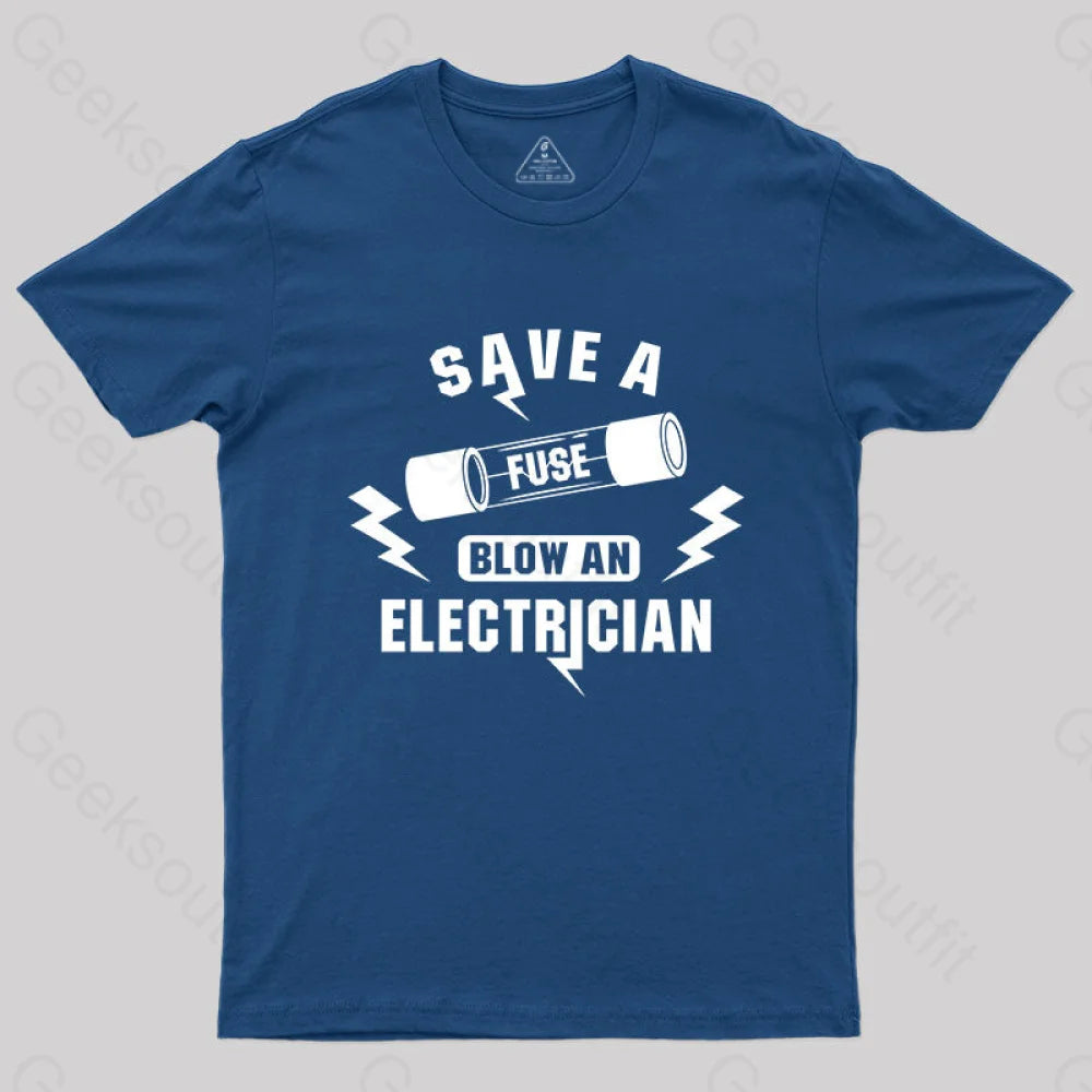 Save a Fuse Blow an electrician T-shirt