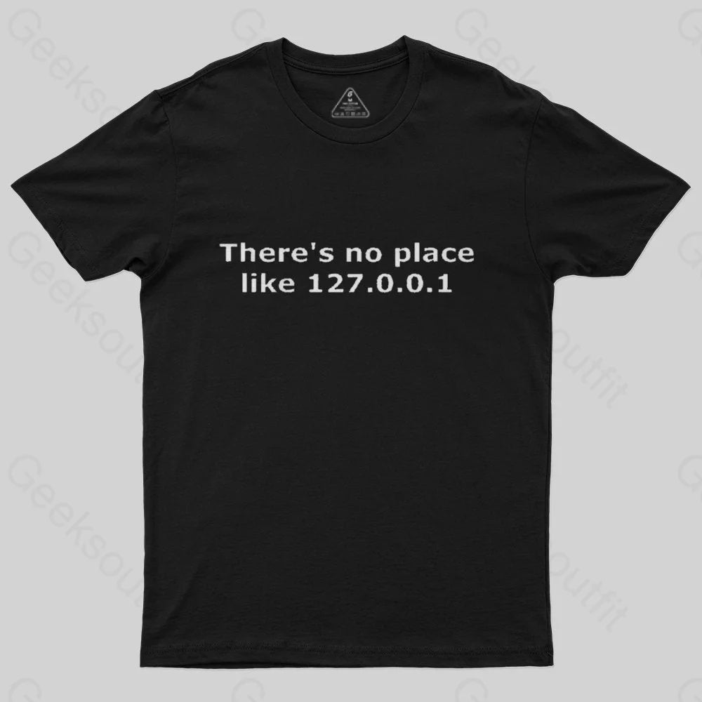 There is no place like 127.0.0.1 T-Shirt